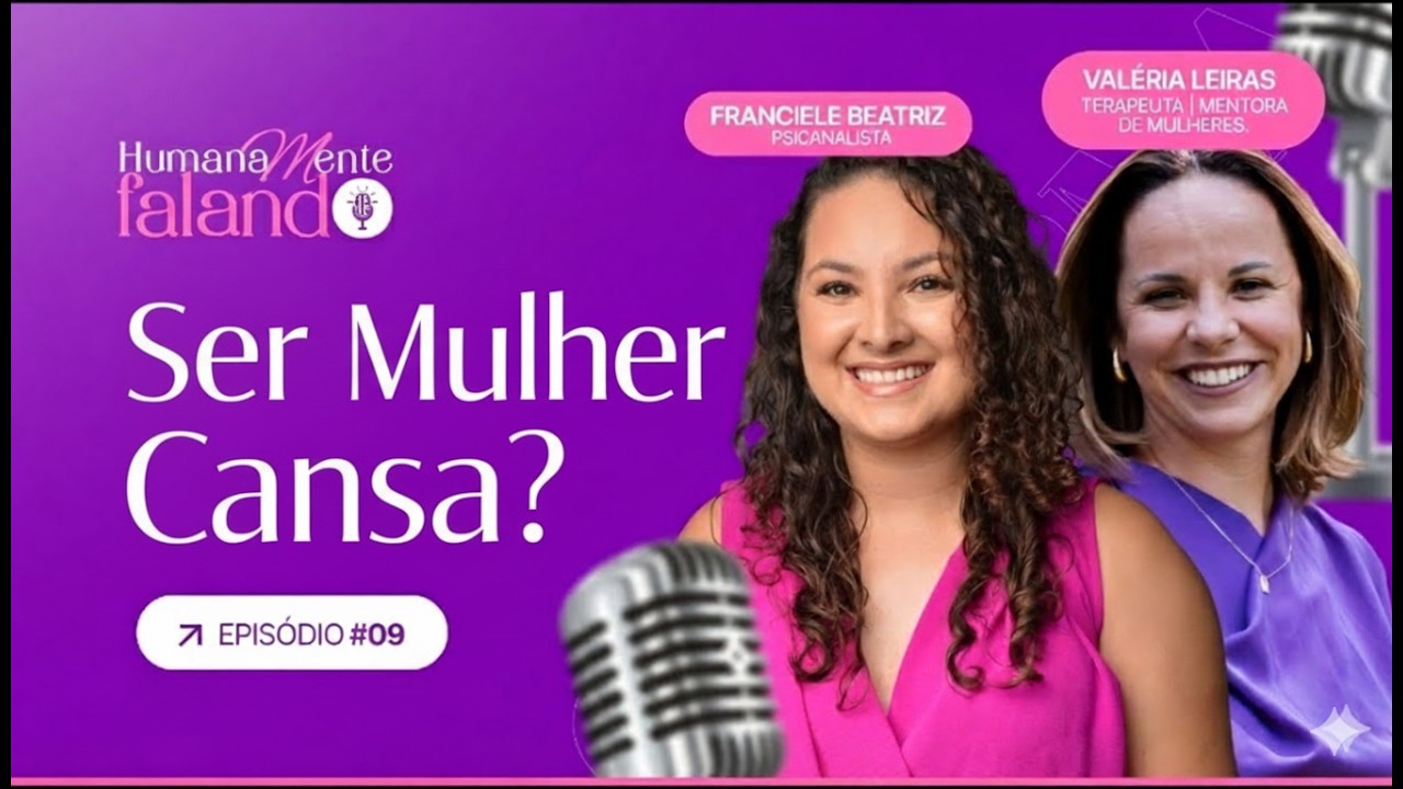 Podcast #09 - Ser Mulher Cansa? A Verdade Que Ninguém Te Conta Sobre Emoções e Terapia