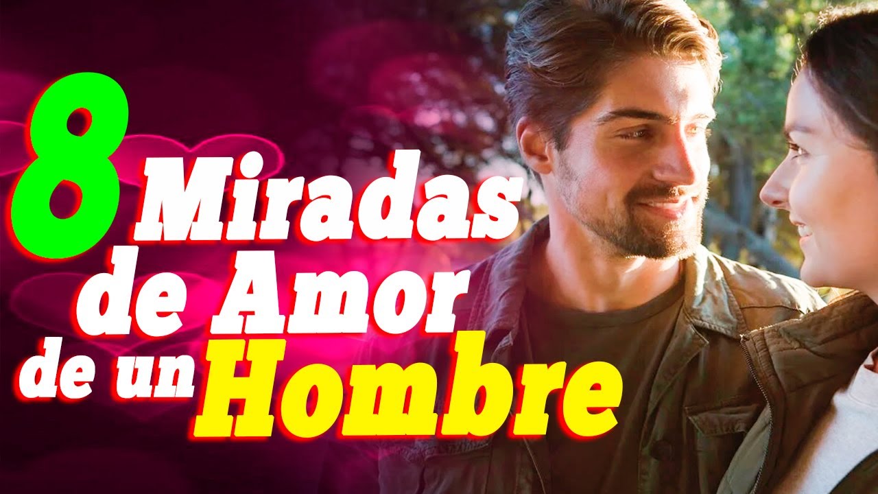 💘 Miradas de Amor 💗 Cuales son las Miradas que Delatan el Amor de un Hombre Hacia una Mujer 💕