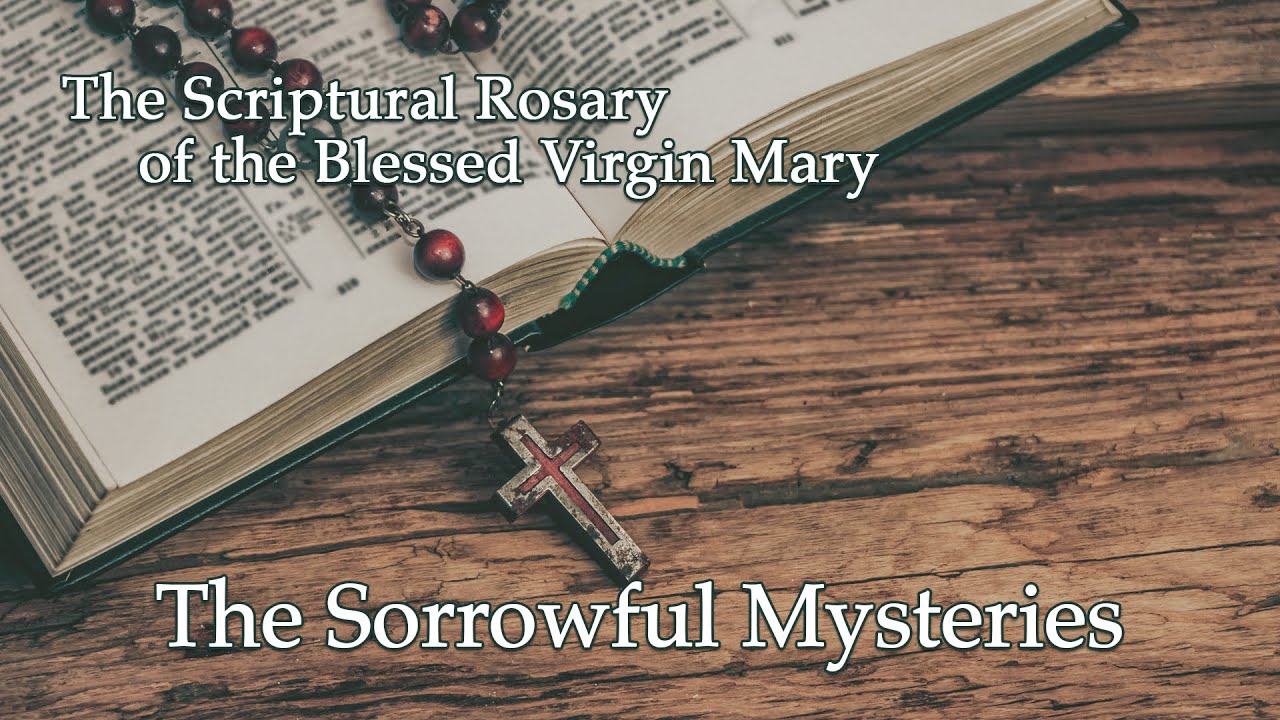 The Sorrowful Mysteries – Scriptural Rosary of the Blessed Virgin Mary