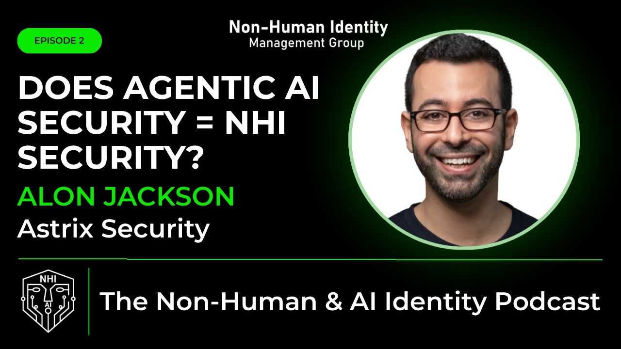 Ep # 2 - Does Agentic AI Security = NHI Security?