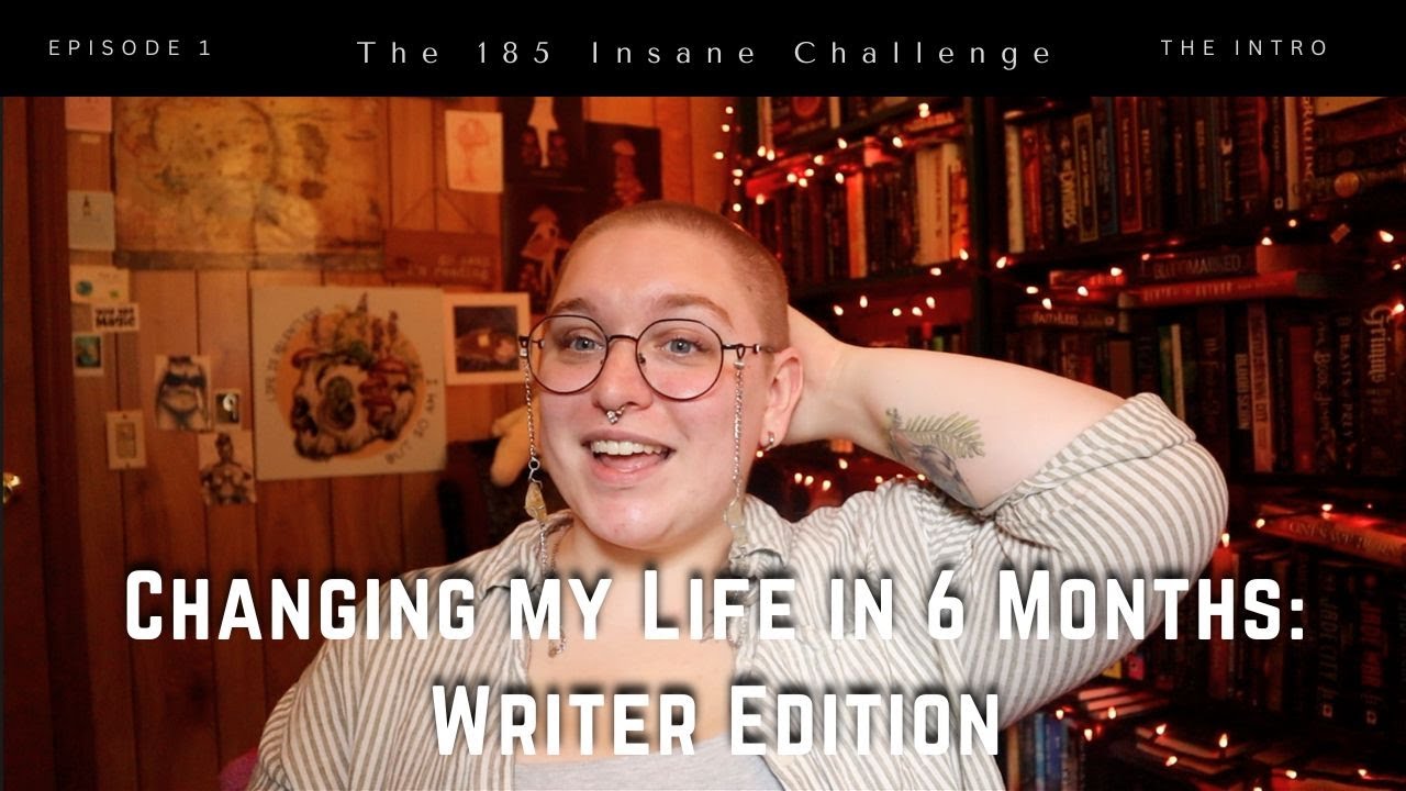 Changing My Life in 6 Months l The 185 Insane Challenge Writer Edition