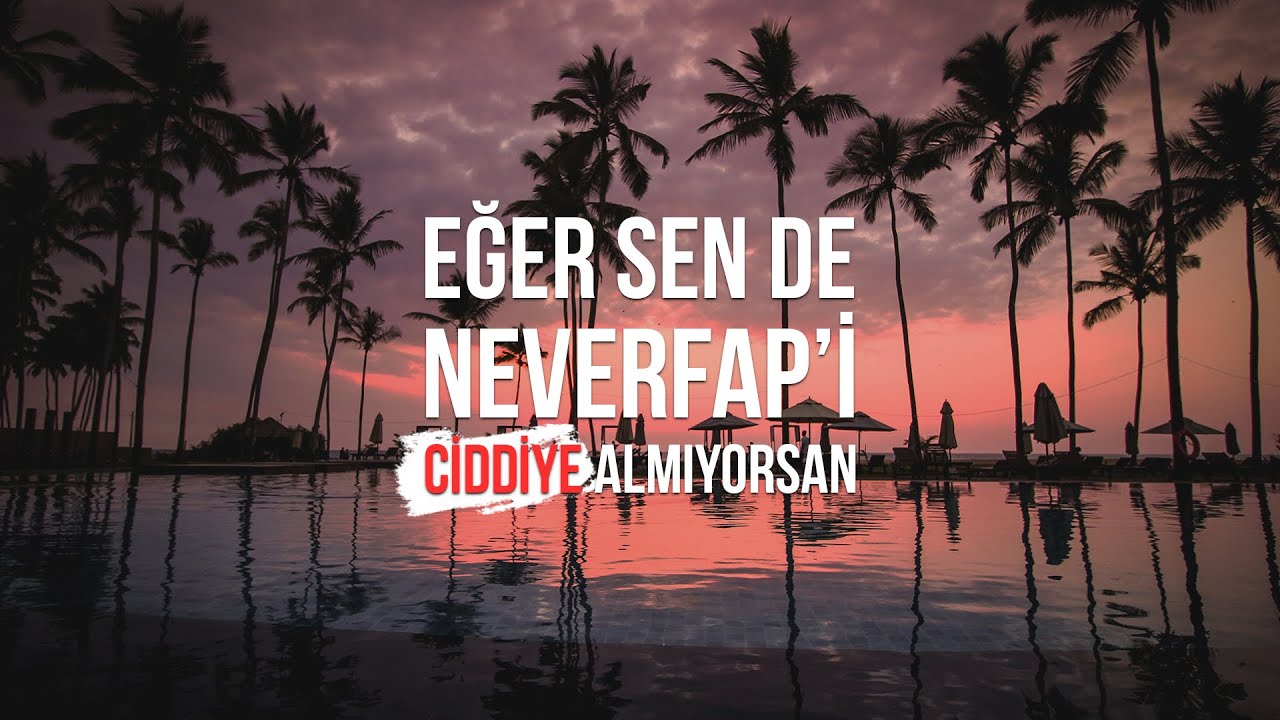 HALA NEVERFAP'İ CİDDİYE ALMIYORSAN İZLE