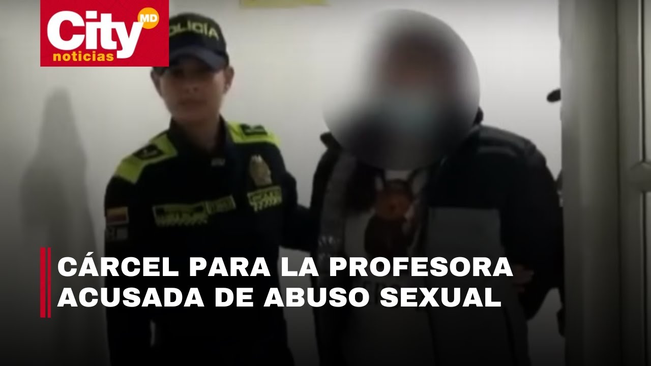 C&aacute;rcel para la profesora acusada de abusar sexualmente a menores en Kennedy | CityTv