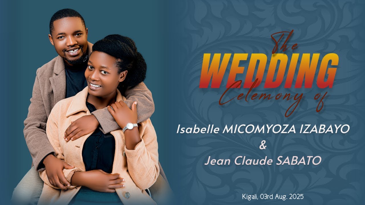 WEDDING CEREMONY OF ISABELLE MICOMYIZA IZABAYO & JEAN CLAUDE SABATO // 03 AUG. 2025