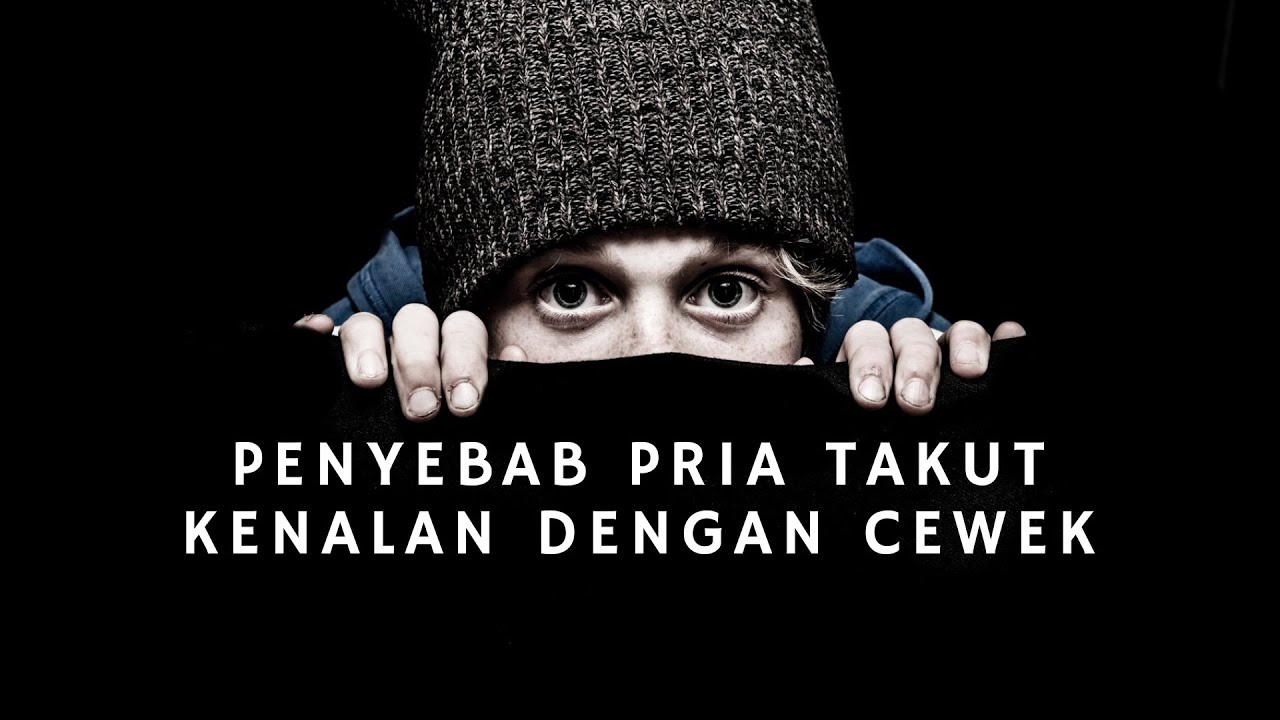 Takut kenalan dengan cewek? |Penyebab Pria Takut Kenalan Sama Cewek