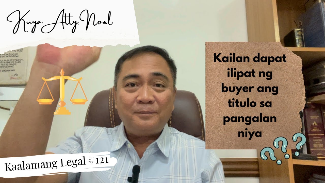 Kailan dapat ilipat ng buyer ang titulo sa pangalan niya?  |  Kaalamang Legal #121