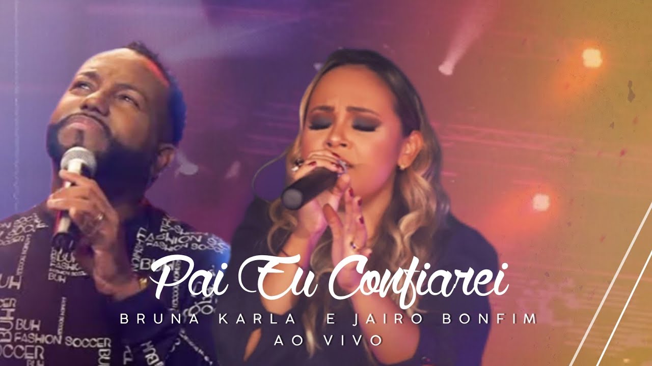 [CLIPE] Pai Eu Confiarei (Ao Vivo) - Bruna Karla e Jairo Bonfim