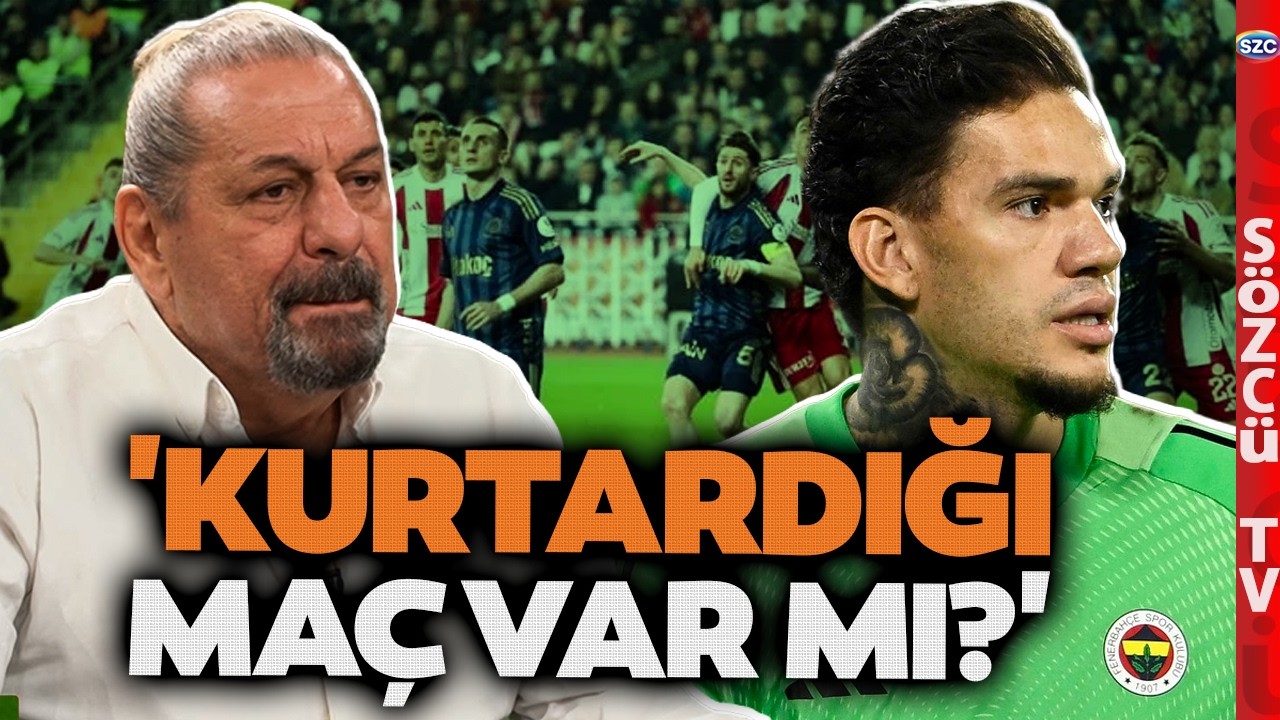 'Kurtardığı Ma&ccedil; Var mı?' Erman Toroğlu'dan Ederson S&ouml;zleri! Fenerbah&ccedil;e'ye Antalya'da Ağır Darbe
