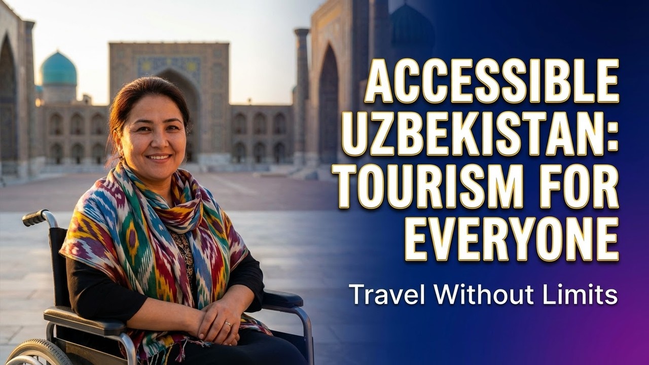 Accessible Uzbekistan | Tourism for Everyone &mdash; Travel Without Limits
