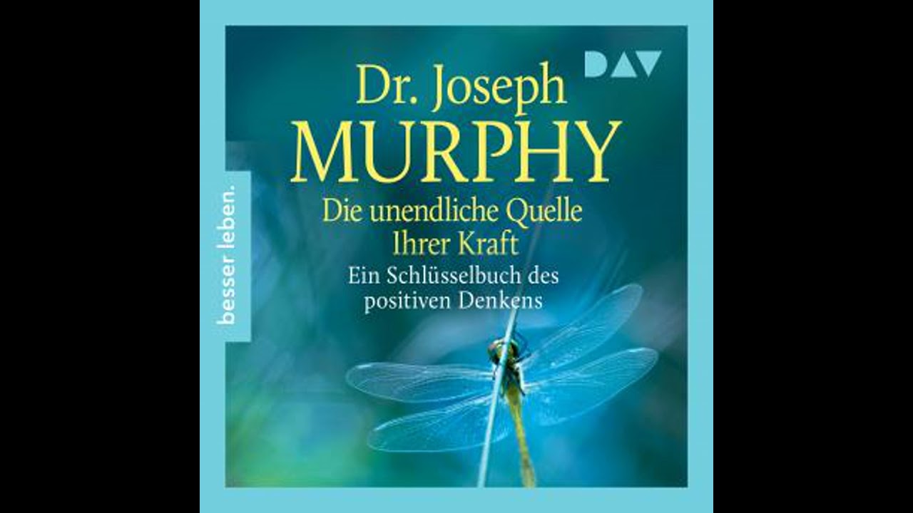 Die unendliche Quelle Ihrer Kraft. Ein Schl&uuml;sselbuch positiven Denkens (Ungek&uuml;rzt) - Joseph Murphy