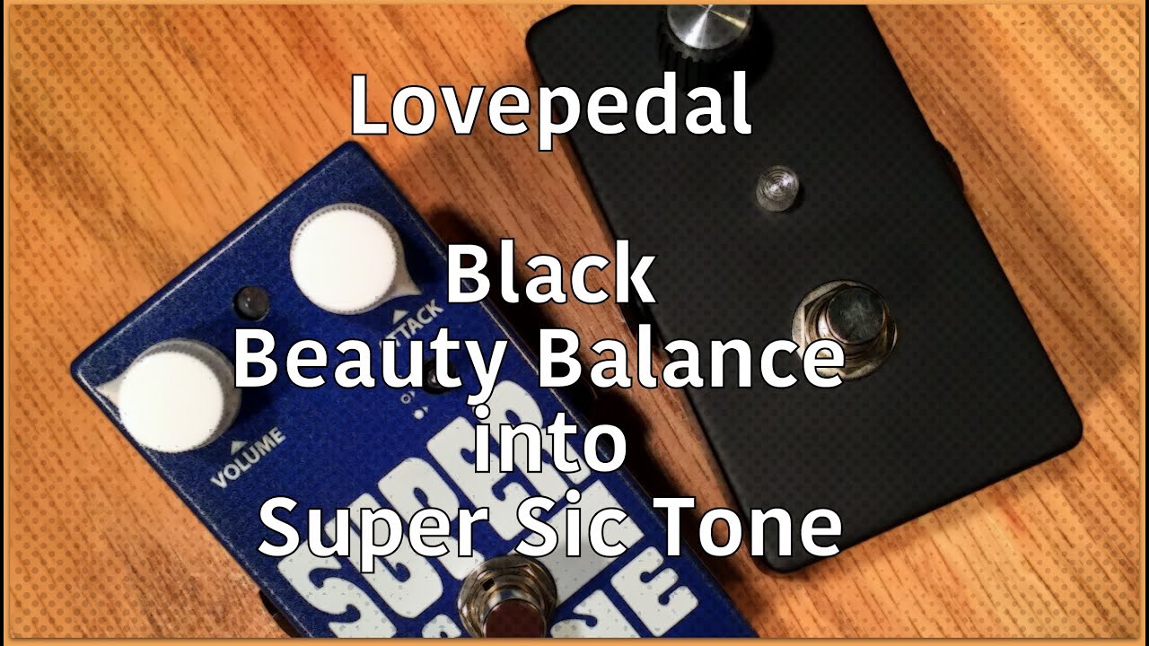 Lovepedal Black Beauty Balance into Super Sic Tone