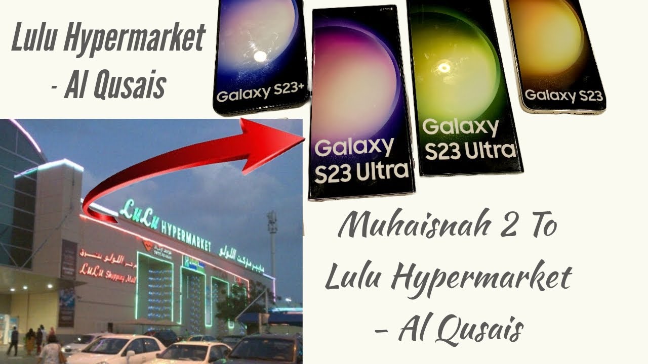 Dubai muhaisnah 2 To Lulu Hypermarket - Al Qusais | Samsung S23 Ultra|Samsung S23|Samsung S23 Plus