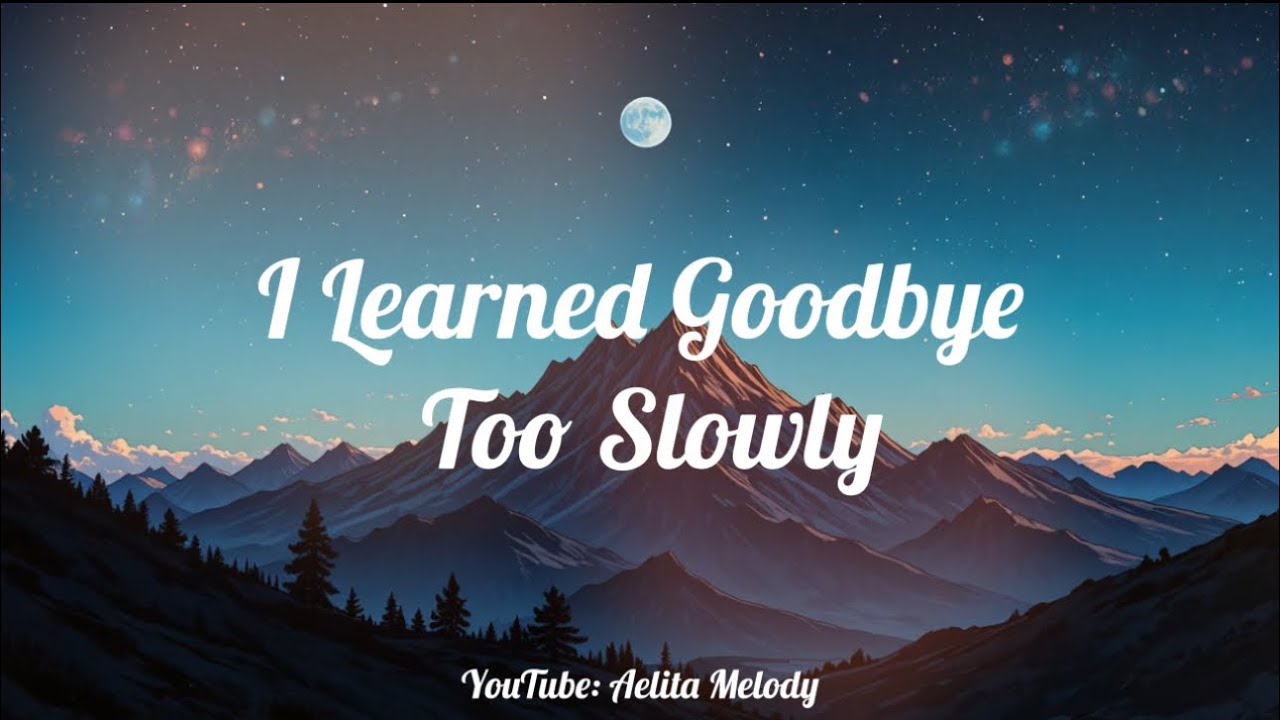 [Lyrics] I Learned Goodbye Too Slowly ❤️‍🩹 Beautiful but Broken, Sad Music | Aelita Melody