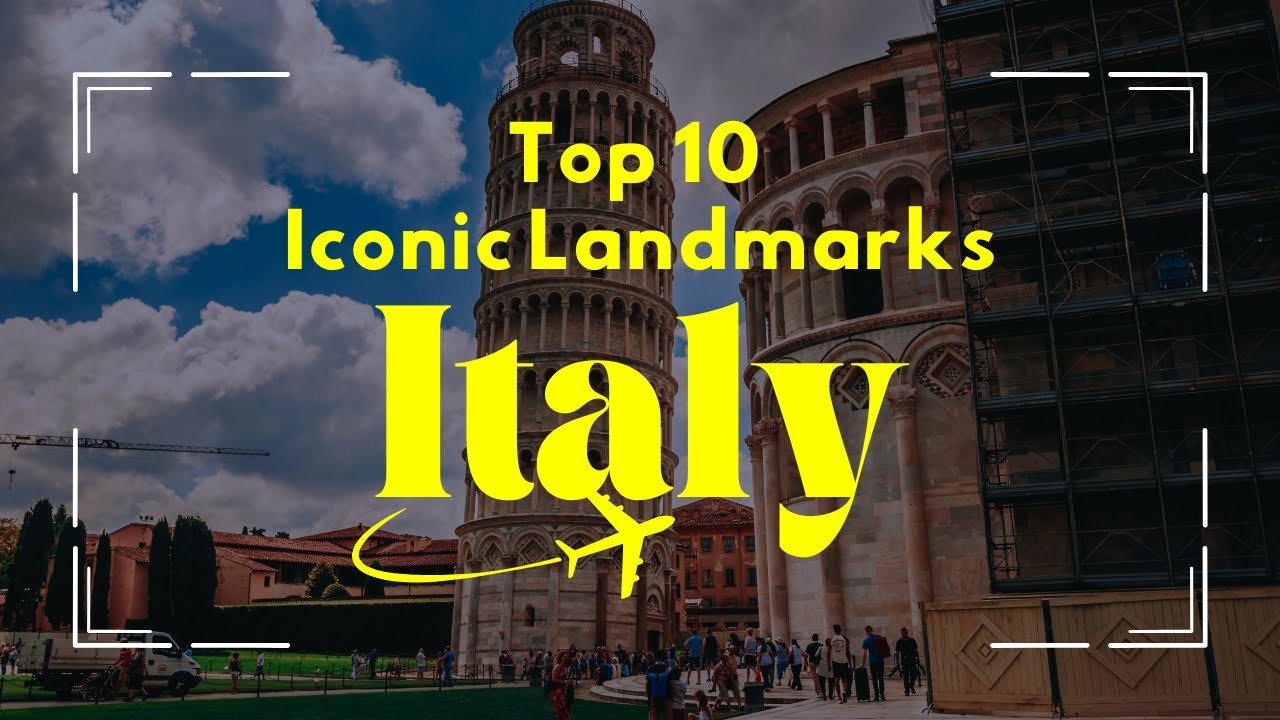 Top Ten Iconic Landmarks in Italy