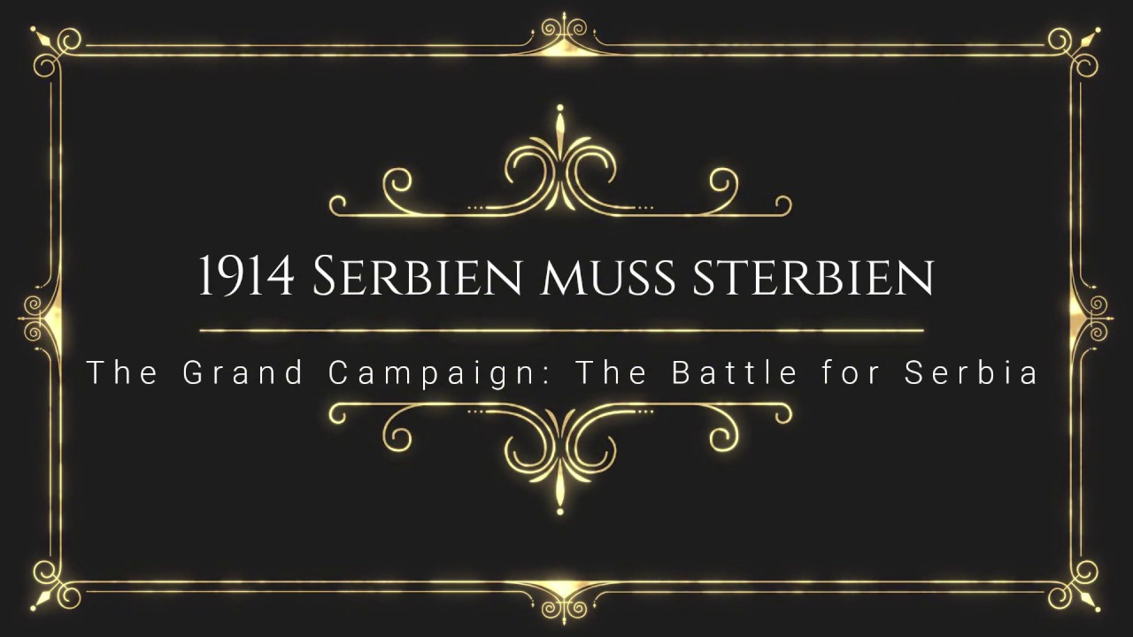 'The Grand Campaign' [1] - Serbien muss sterbien (12 Aug to 4 Sep - 1914)
