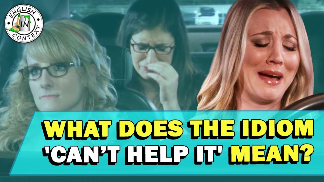 Значение идиомы «Can’t Help It»