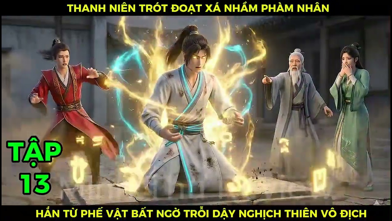 Tập 13 Thanh Niên Trót Đoạt Xá Nhầm Phàm Nhân, Hắn Từ Phế Vật Bất Ngờ Trỗi Dậy Nghịch Thiên Vô Địch