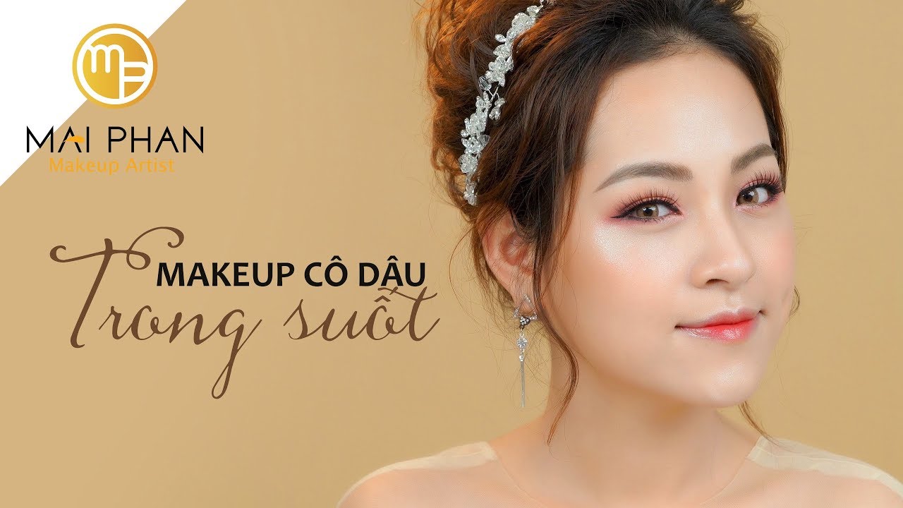 Makeup Cô Dâu TRONG SUỐT | Mai Phan Makeup