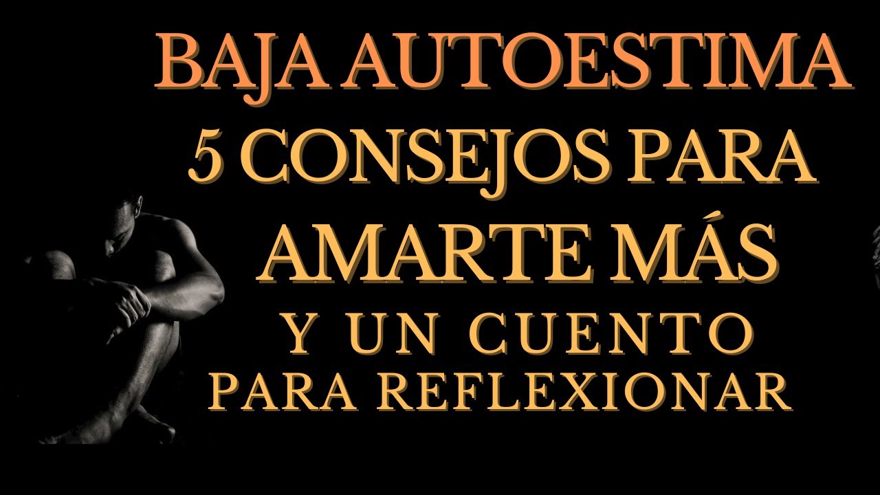 BAJA AUTOESTIMA, 5 Sencillos Consejos para aumentarla y un Cuento que te Dejará Pensando