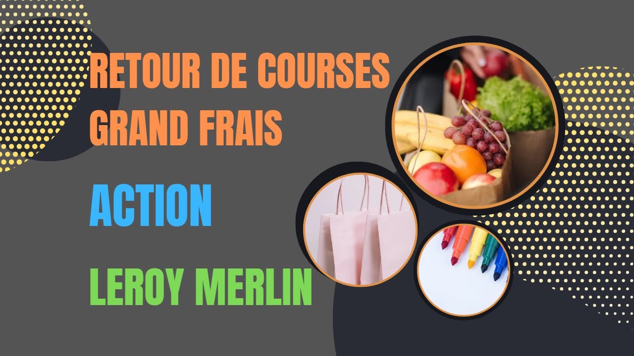 Retour de courses Grand Frais et shopping ACTION / Leroy Merlin