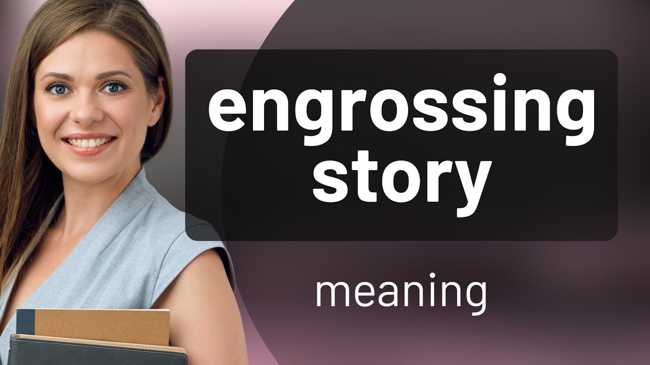 Engrossing Story: Dive into the World of Captivating Narratives