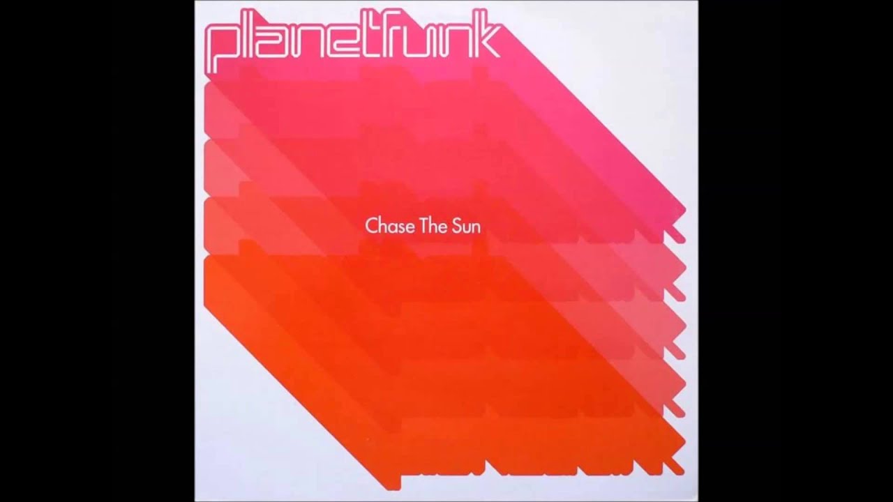 Chase The Sun (Extended Club Mix) - Planet Funk
