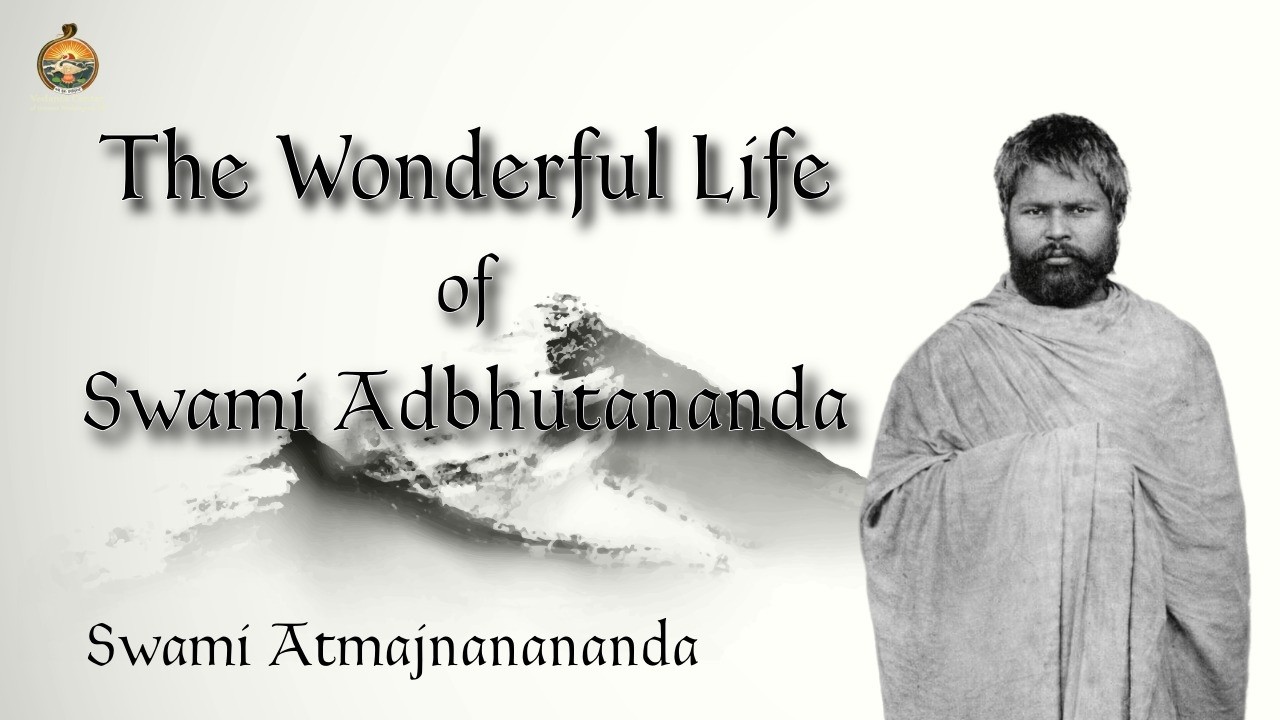 The Wonderful Life of Swami Adbhutananda | Swami Atmajnanananda