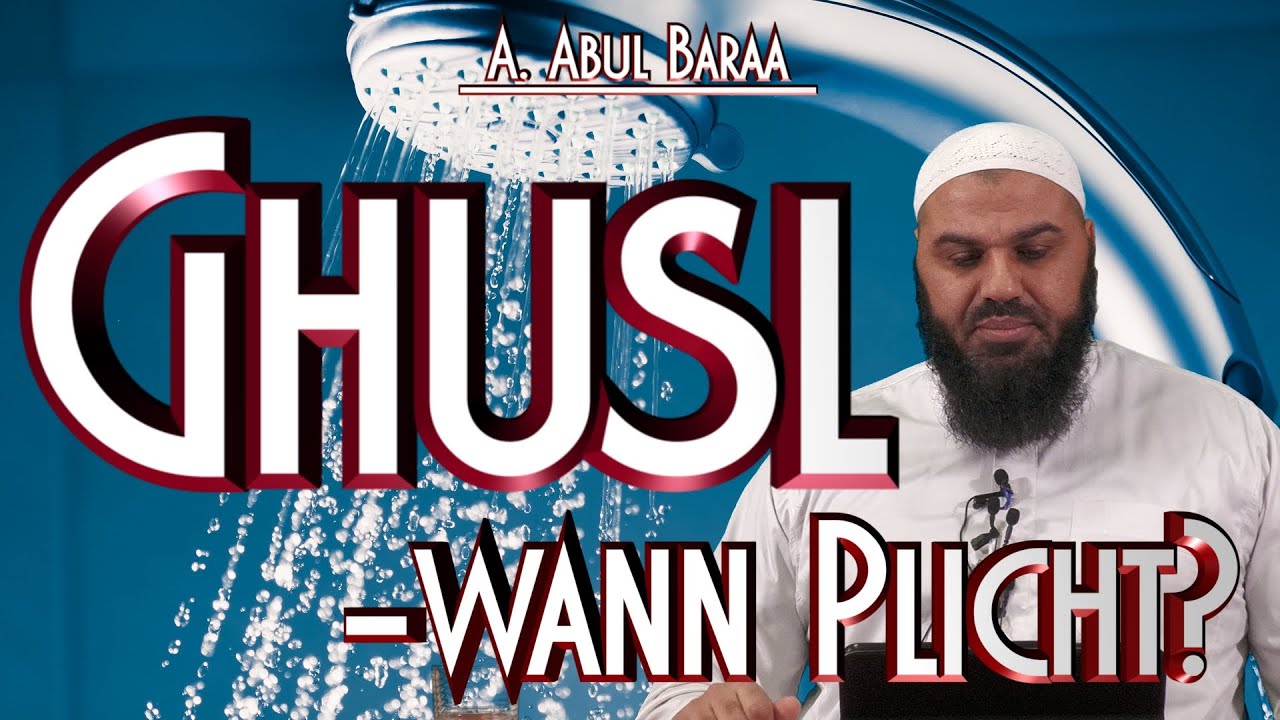 GHUSL - WANN PFLICHT? mit A. Abul Baraa in Braunschweig