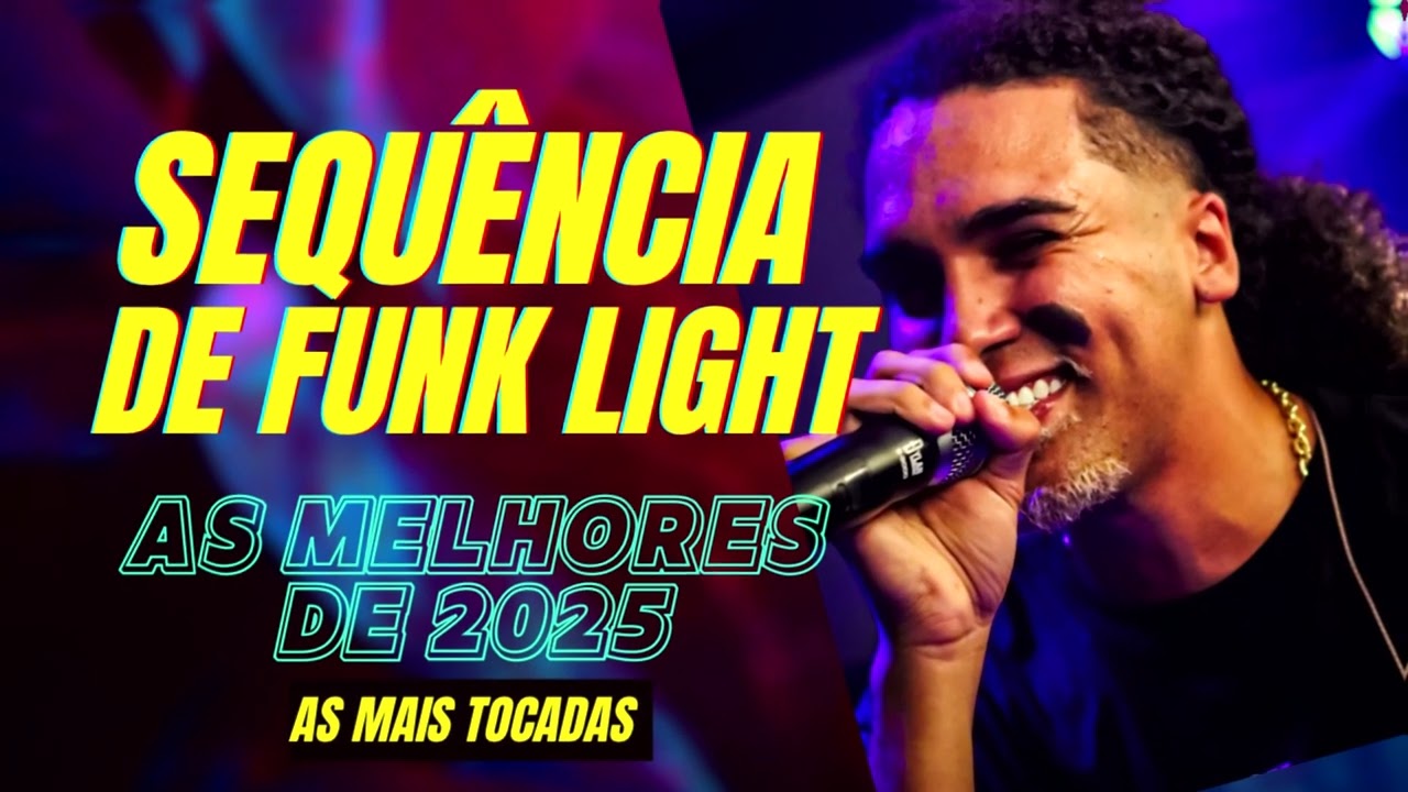SEQUÊNCIA DE FUNK LIGHT AS MAIS TOCADAS DE 2025 x AS MELHORES DE FINAL DE ANO x TOTALMENTE LIGHT