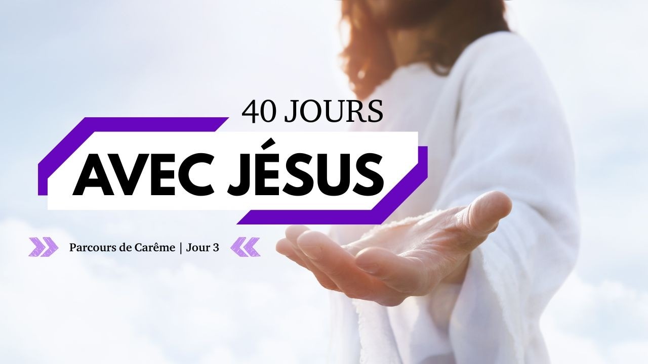 💜Jour 3 - 40 Jours avec Jésus (Parcours de Carême)💜