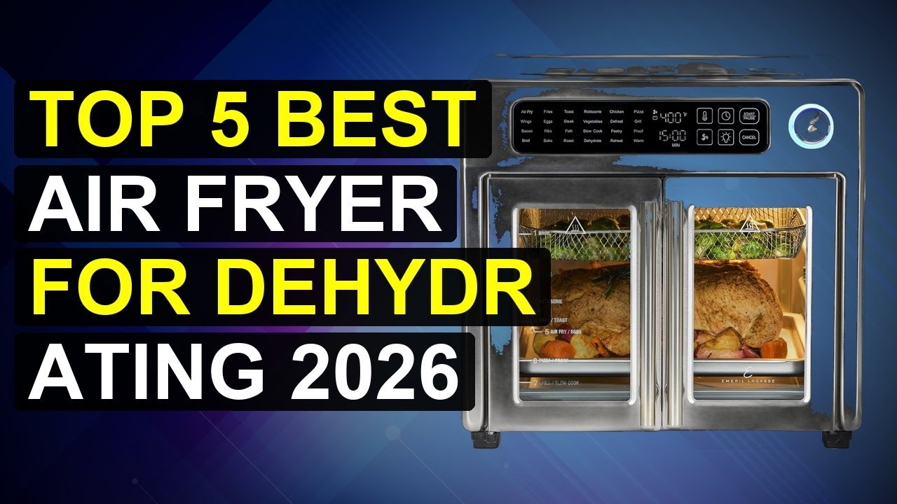 Top 5 Best Air Fryer For Dehydrating 2026 | Top Air Fryer For Dehydrating Foods