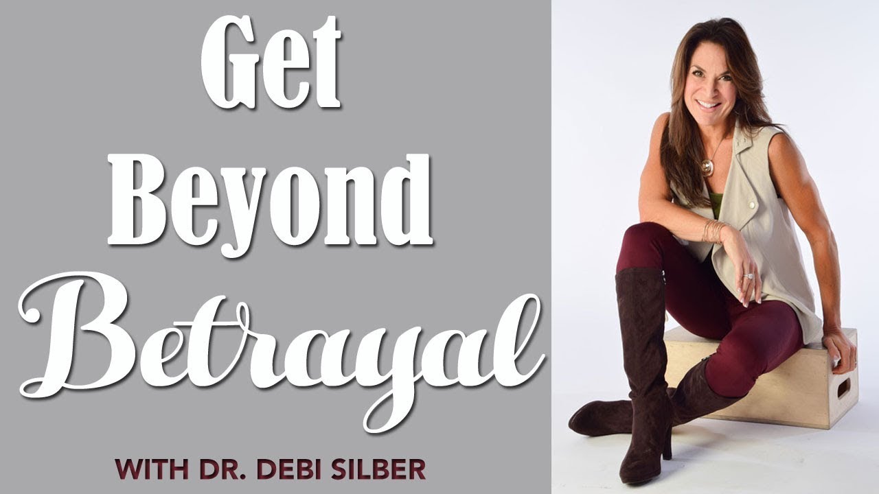 Dr. Debi Silber explains How to Get Beyond Betrayal So You Can Trust Again
