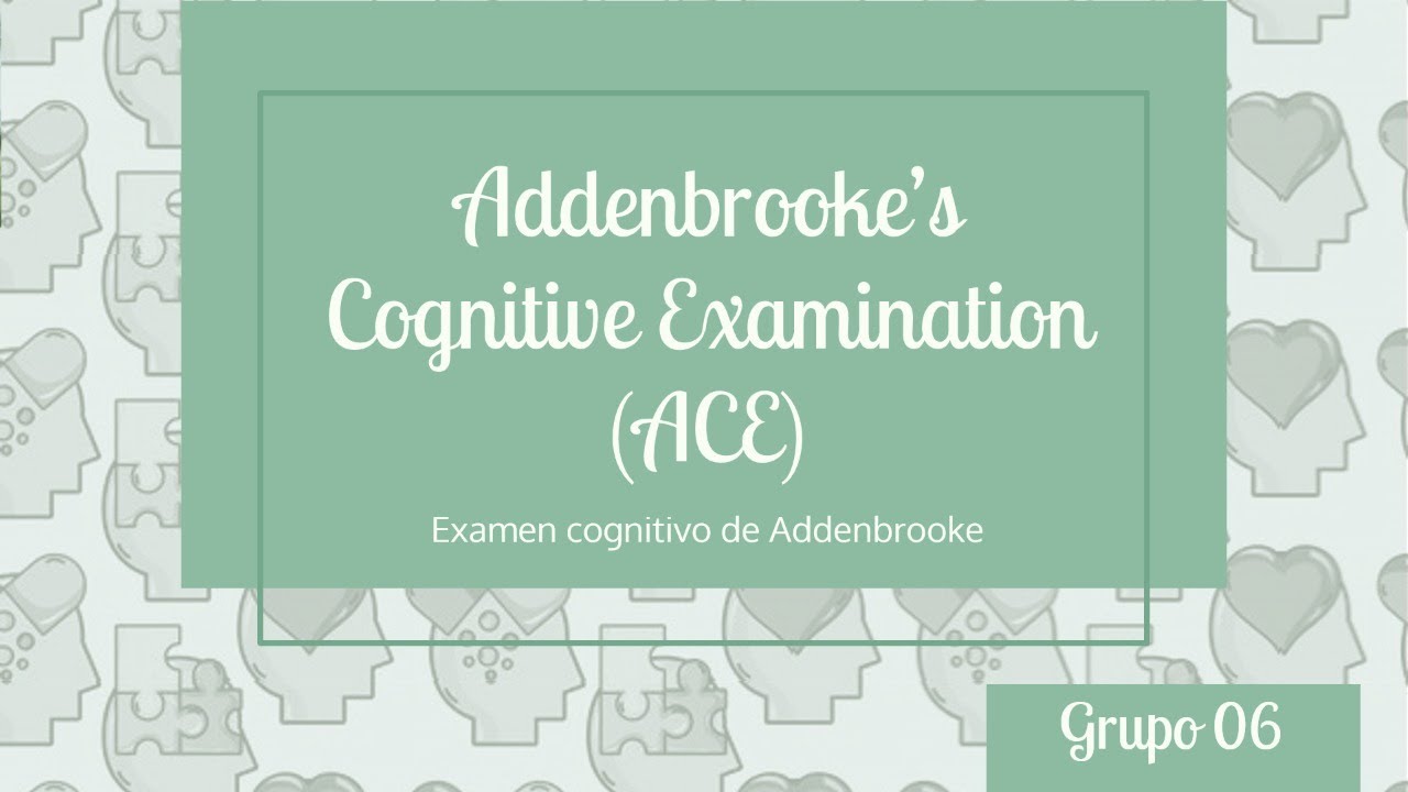 Addenbrooke's Cognitive Examinination (ACE) - Grupo 06