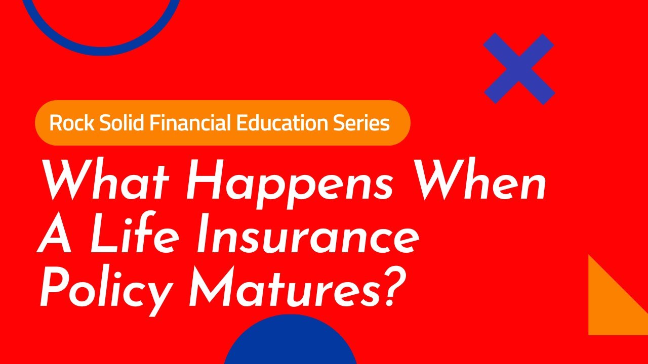 What Happens When a Life Insurance Policy Matures