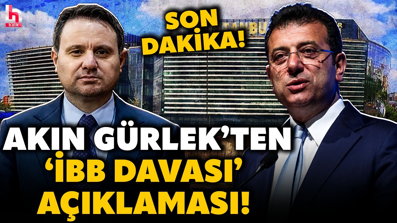 SON DAKİKA! AKIN GÜRLEK'TEN BEKLENMEDİK HAMLE! 'İBB davası'na ilişkin öyle bir şey söyledi ki!