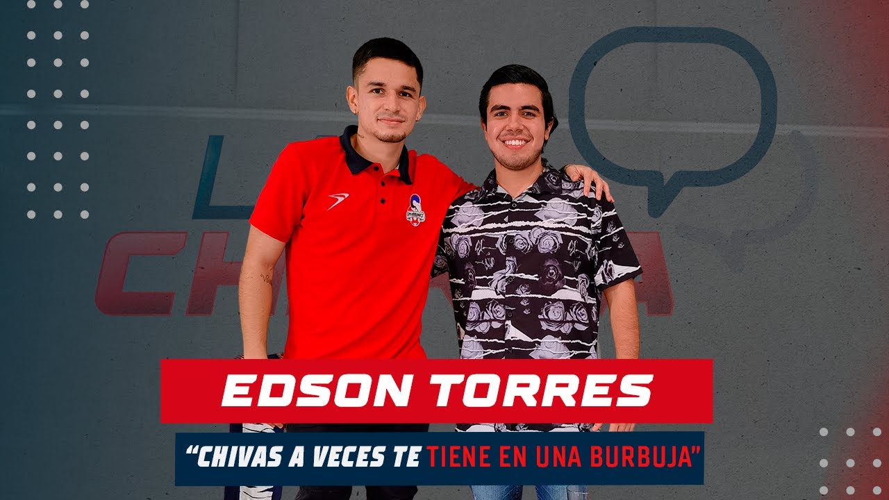EDSON TORRES, CHIVAS a veces te tiene en una BURBUJA | LA CHARLA 1x07