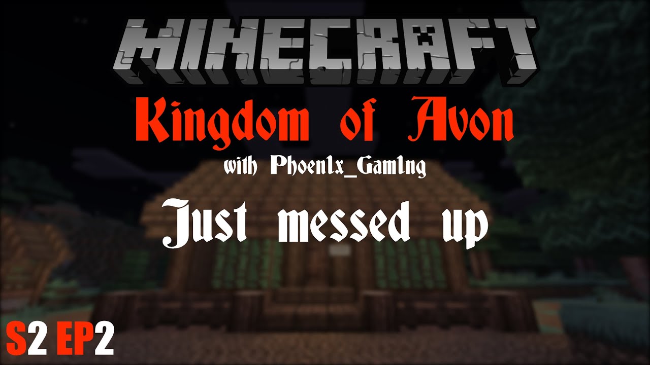 Kingdom of Avon Phoen1x_Gam1ng - S2 EP2 - Just messed up