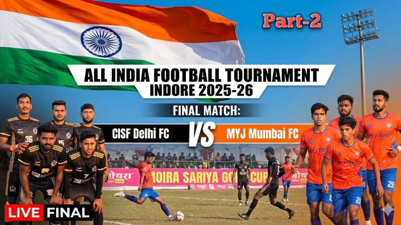 Part-2 Final💥CISF Delhi FC vs MYJ Mumbai FC| All India Football Tournament Indore 2025
