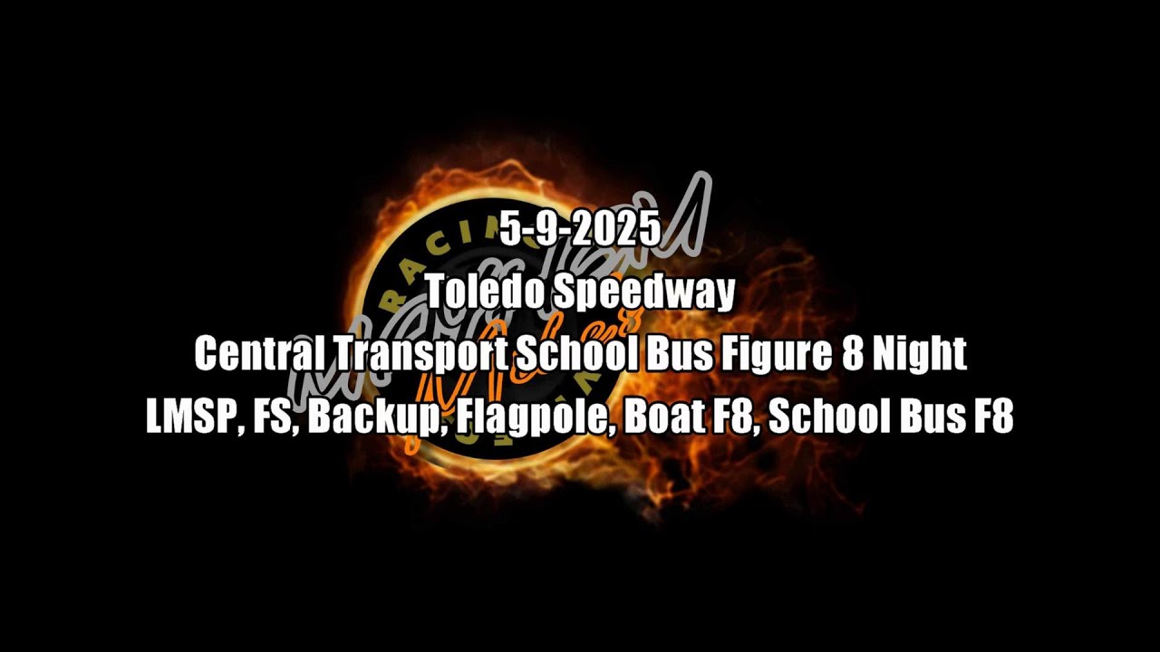 Full Show: Toledo Speedway 5-9-2025 Central Transport School Bus Figure 8 plus LMSP FS & More