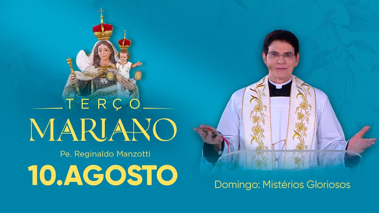 Domingo: Mistérios Gloriosos | 10/08/25 | Terço Mariano com @Padre Reginaldo Manzotti