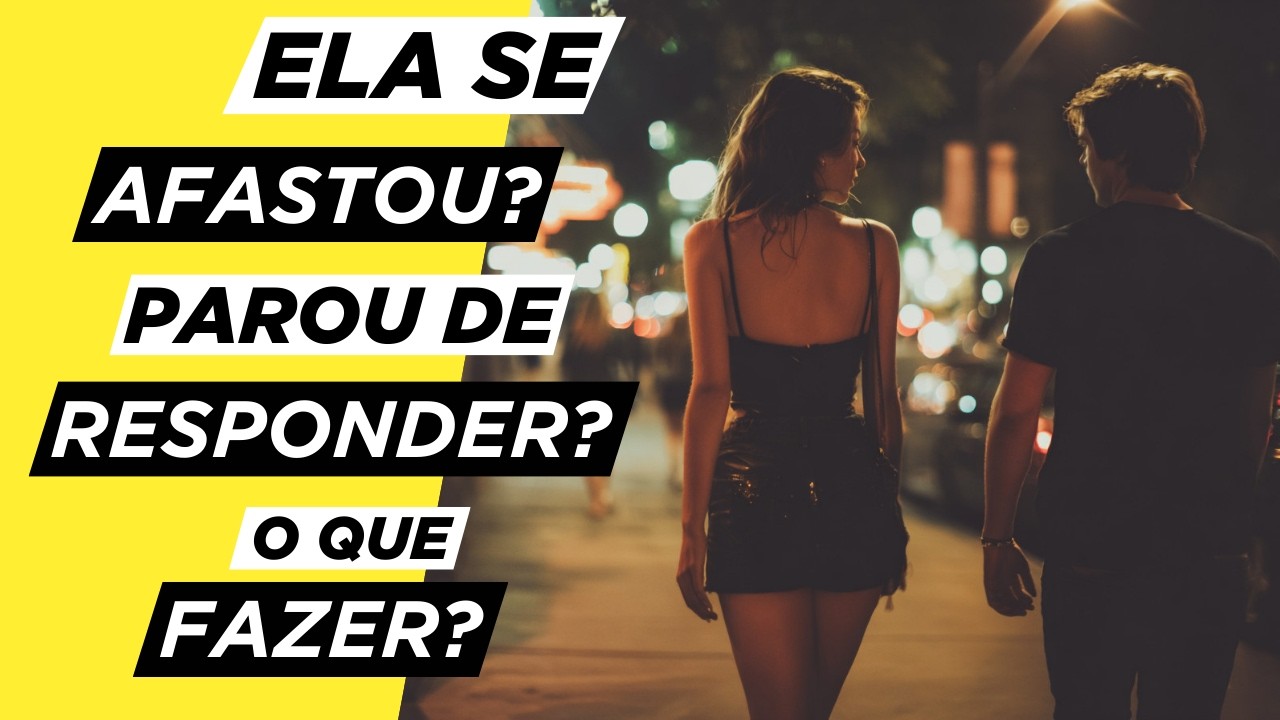 O Que Fazer Quando Ela Se Afasta?