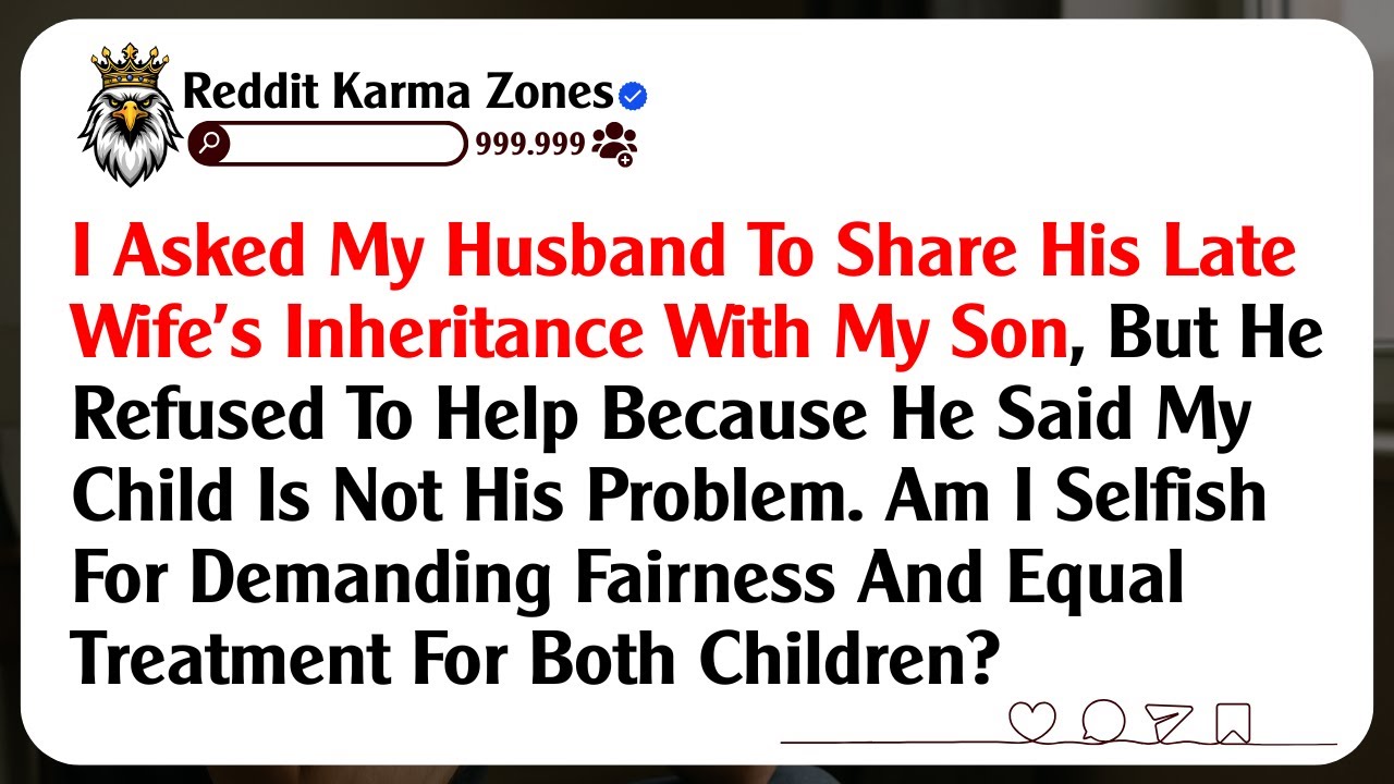 I Asked My Husband To Share His Late Wife’s Inheritance With My Son, But He Refused To Help...