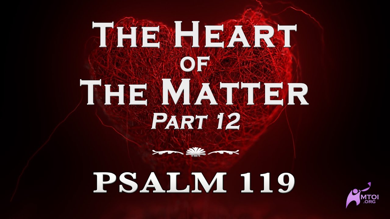 The Heart of the Matter - 12a - Psalm 119