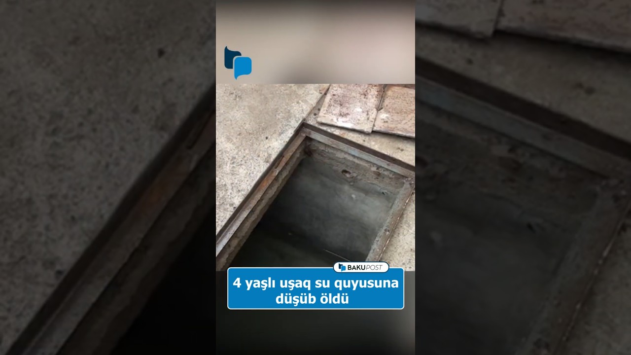 4 yaşlı uşaq su quyusuna d&uuml;ş&uuml;b &ouml;ld&uuml;