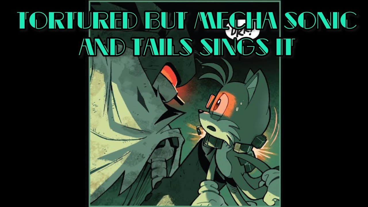 tortured but mecha-sonic and tails sings it | sonic fnf cover
