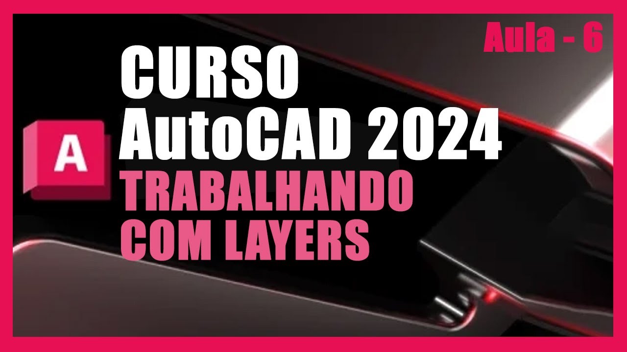 AUTOCAD 2024 CURSO  - AULA 6 - TRABALHANDO COM LAYERS