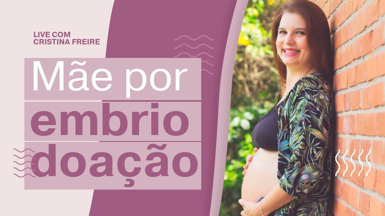 Me tornei mãe graças à embriodoação - a história de Cristina Freire