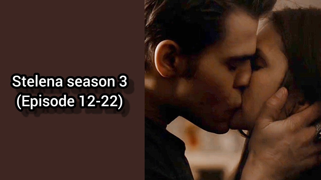 stelena season 3 (Episode 12-22)