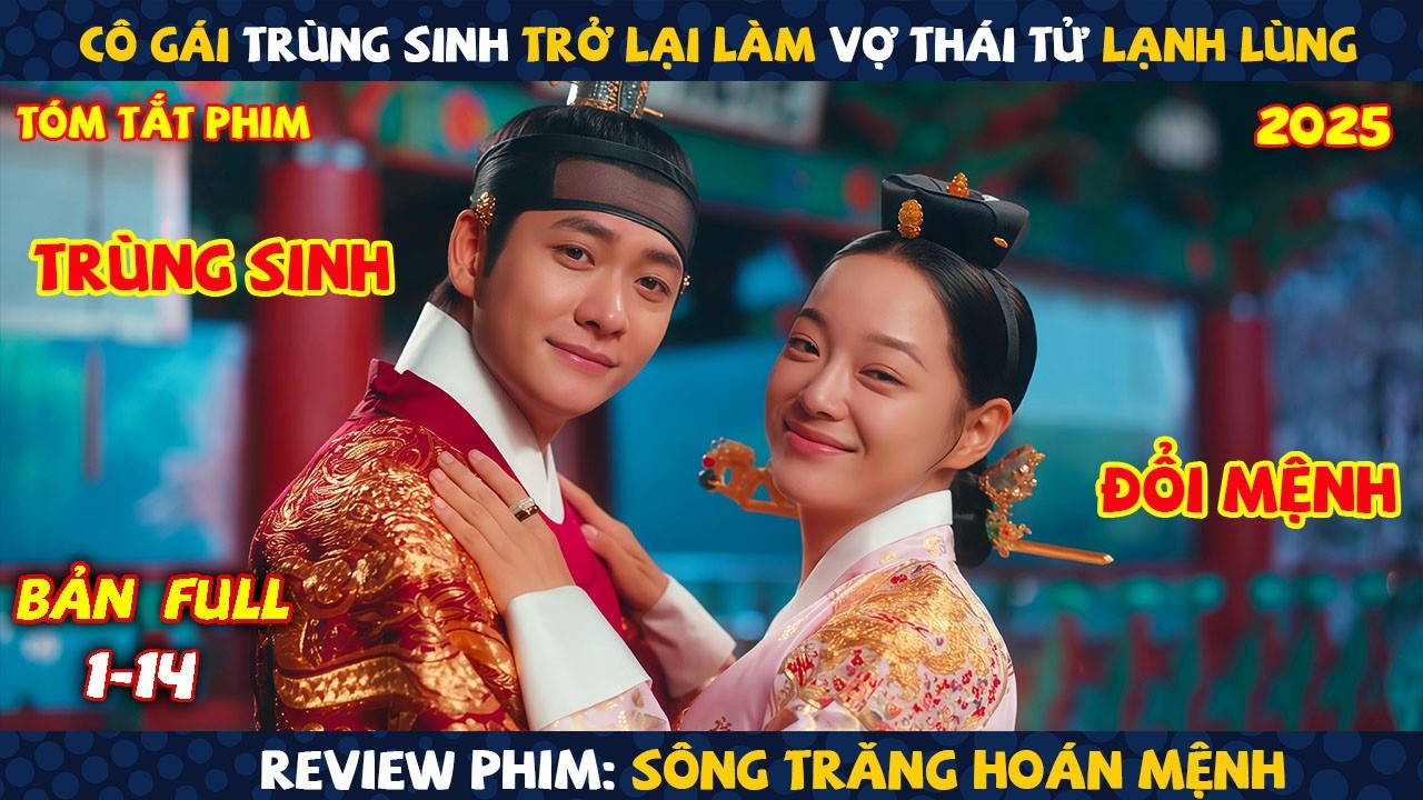 Review Phim: Cô Gái Trùng Sinh Trở Lại Làm Vợ Thái Tử Lạnh Lùng | Sông Trăng Hoán Mệnh 2025 | Full