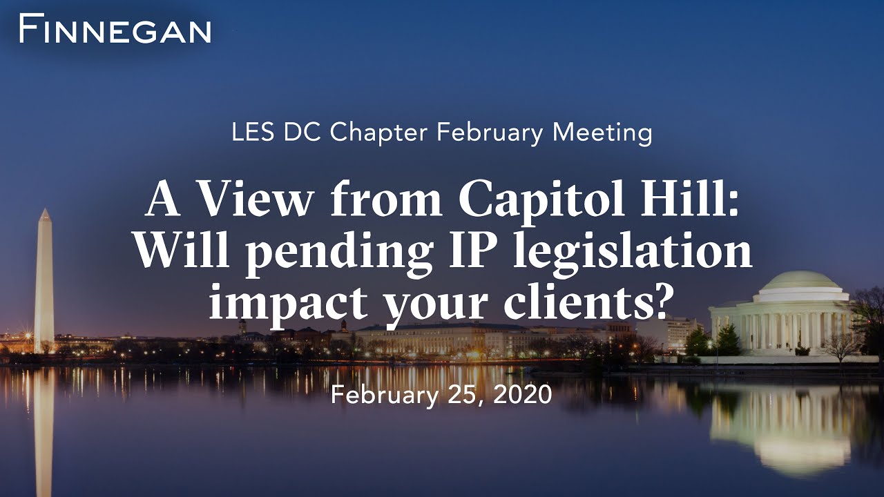 LES DC Chapter February Event - A View from Capitol Hill: Will pending IP legislation impact your cl